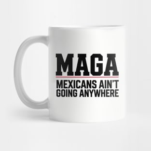 Mexicans Aint Going Anywhere Mug